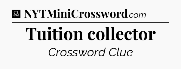 Tuition collector - LA Times Crossword