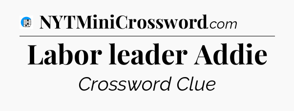 Labor leader Addie Crossword Clue