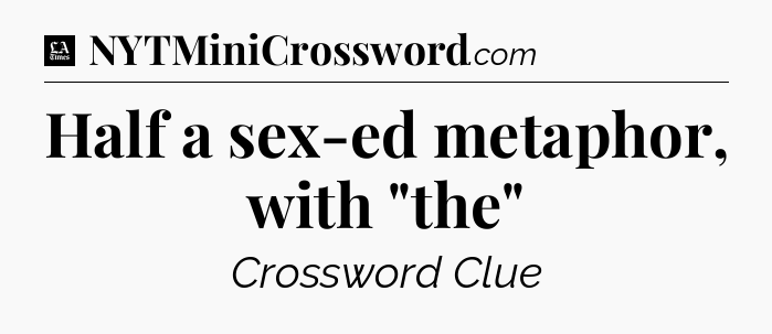 Half a sex-ed metaphor, with 