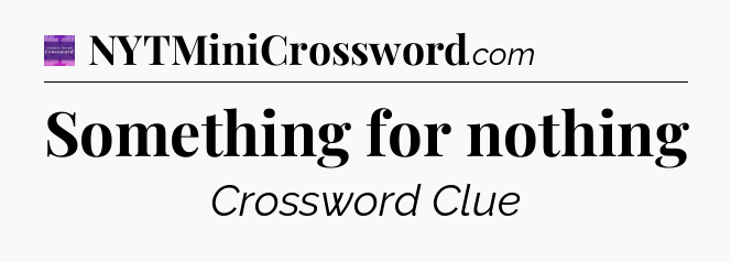 Something for nothing - Thomas Joseph Crossword