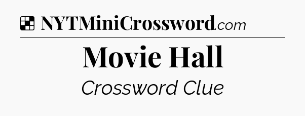 Solution: Movie Hall - NYT Crossword