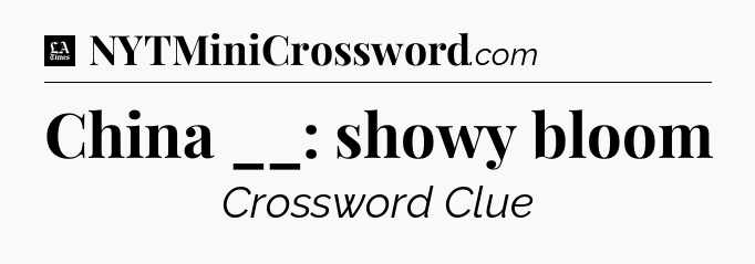 China __: showy bloom - LA Times Crossword