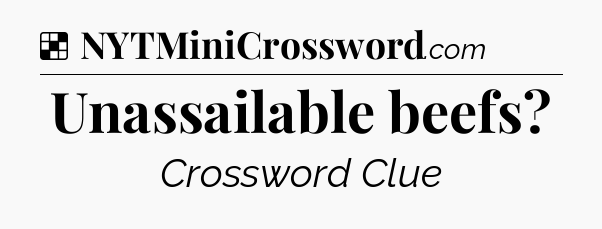 Solution: Unassailable beefs - NYT Crossword