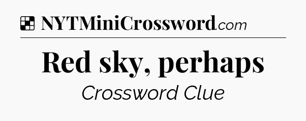 Solution: Red sky, perhaps - NYT Crossword