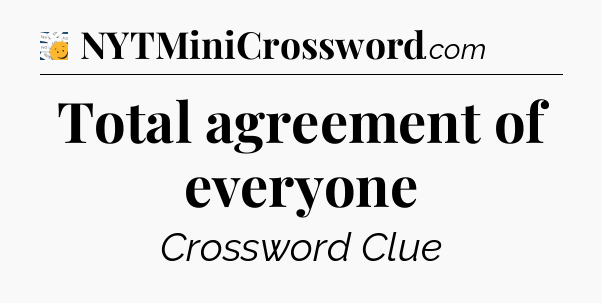 Total agreement of everyone - 7 Little Words