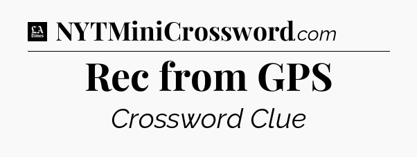 Rec from GPS - LA Times Crossword