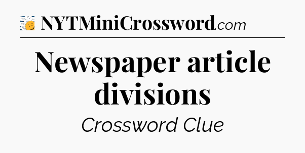 Newspaper article divisions - 7 Little Words