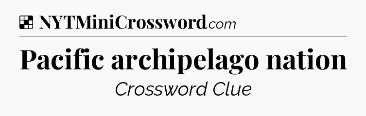 Solution: Pacific archipelago nation - NYT Crossword