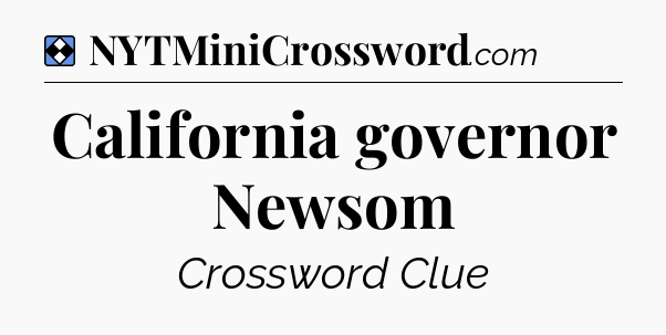 Solution: California governor Newsom - NYT Mini Crossword
