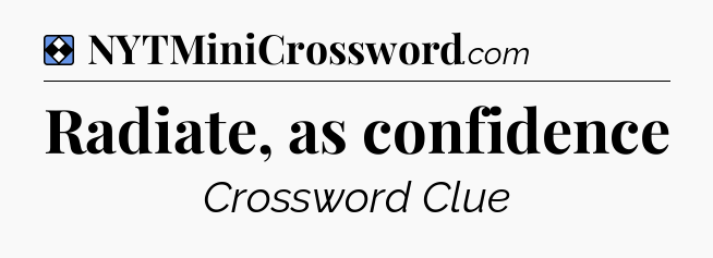 Solution: Radiate, as confidence - NYT Mini Crossword