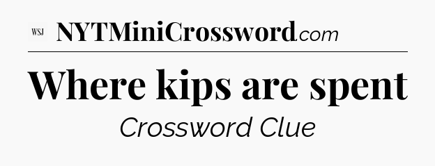 Where kips are spent - WSJ Crossword