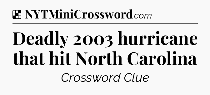 Solution: Deadly 2003 hurricane that hit North Carolina - NYT Crossword