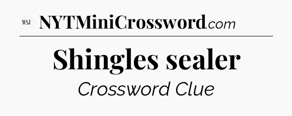 Shingles sealer - WSJ Crossword