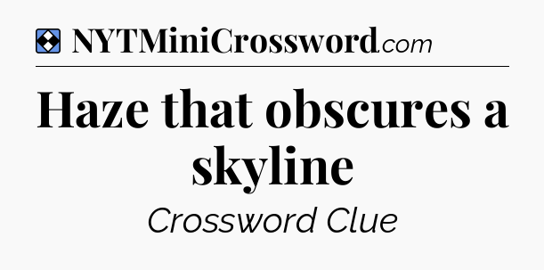 Solution: Haze that obscures a skyline - NYT Mini Crossword