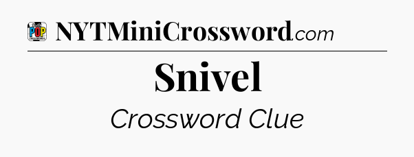 Snivel Crossword Clue