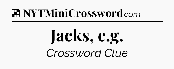 Solution: Jacks, e.g - NYT Crossword