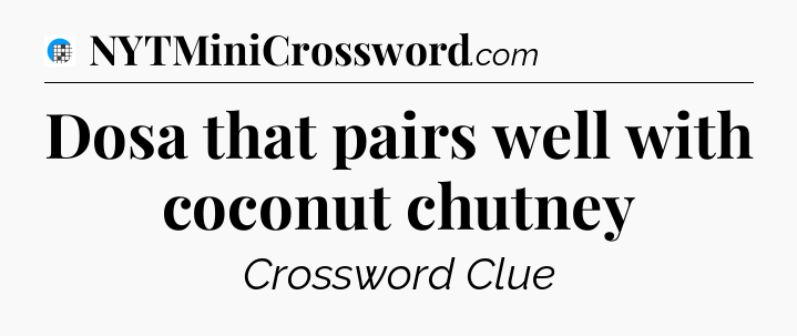 Dosa that pairs well with coconut chutney Crossword Clue