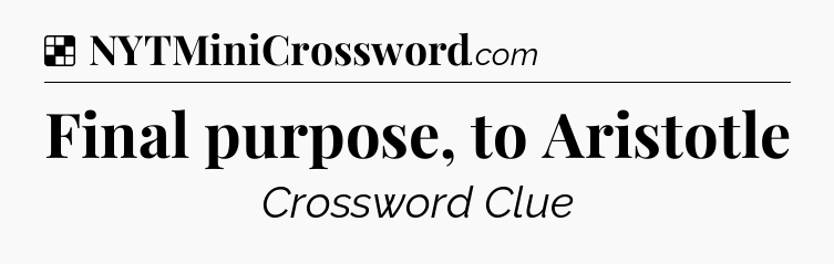 Solution: Final purpose, to Aristotle - NYT Crossword