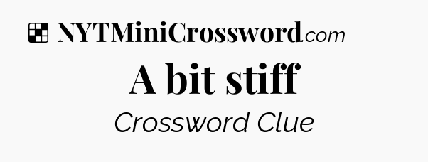 Solution: A bit stiff - NYT Crossword