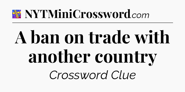 A ban on trade with another country Codycross