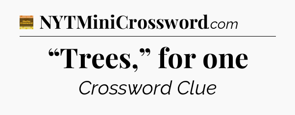 “Trees,” for one - Eugene Sheffer Crossword