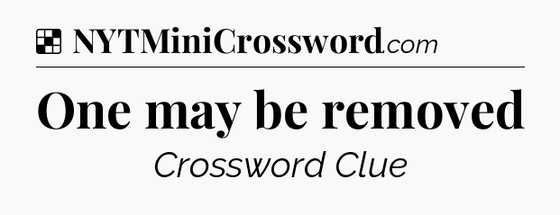Solution: One may be removed - NYT Crossword