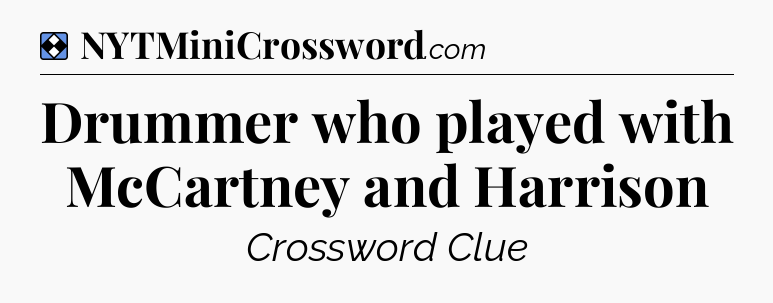 Solution: Drummer who played with McCartney and Harrison - NYT Mini Crossword