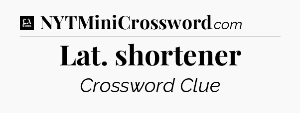 Lat. shortener - LA Times Crossword