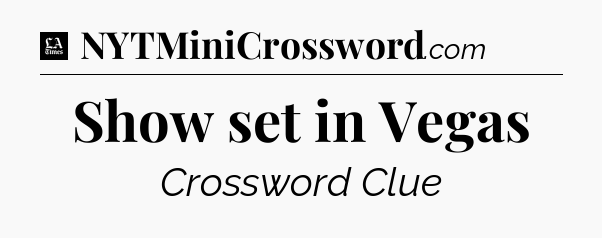 Show set in Vegas - LA Times Crossword