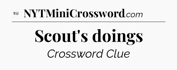 Scout's doings - WSJ Crossword