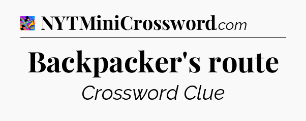 Backpacker's route Crossword Clue