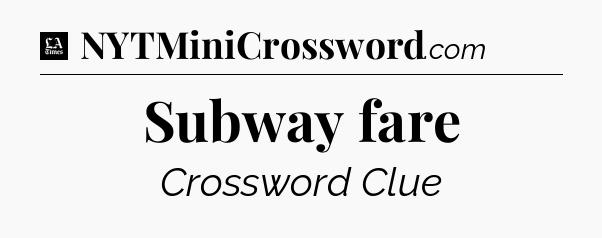 Subway fare - LA Times Crossword