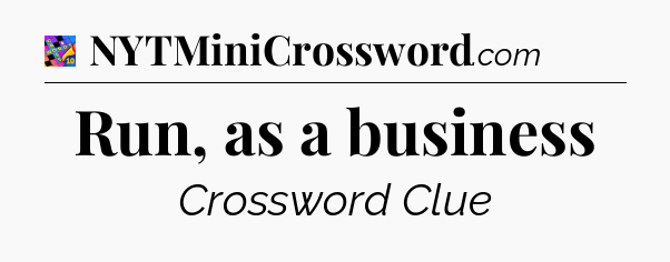 Run, as a business Crossword Clue