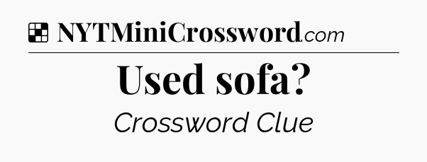 Solution: Used sofa - NYT Crossword