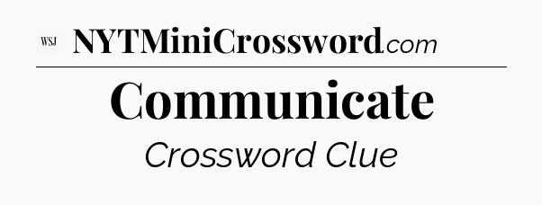 Communicate - WSJ Crossword