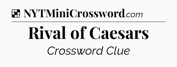 Solution: Rival of Caesars - NYT Crossword