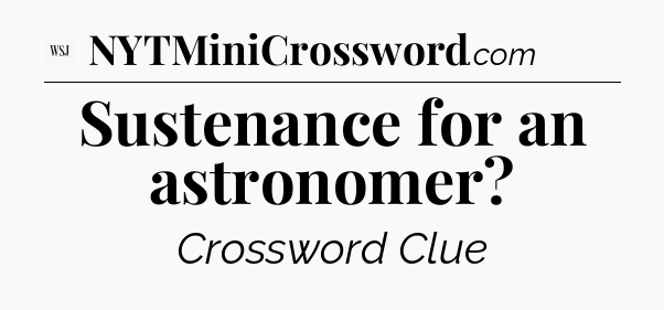 Sustenance for an astronomer - WSJ Crossword
