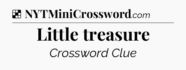 Solution: Little treasure - NYT Crossword