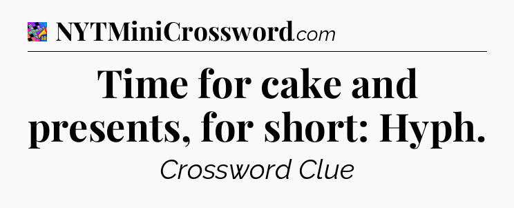 Time for cake and presents, for short: Hyph Crossword Clue