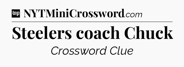 Steelers coach Chuck Crossword Clue