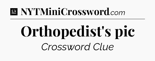 Orthopedist's pic - LA Times Crossword