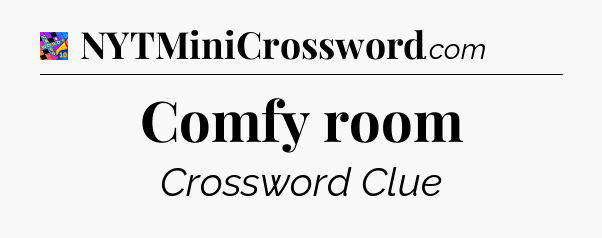 Comfy room Crossword Clue