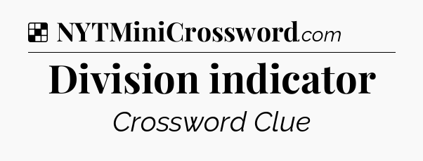 Solution: Division indicator - NYT Crossword