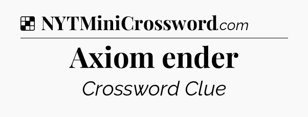 Solution: Axiom ender - NYT Crossword
