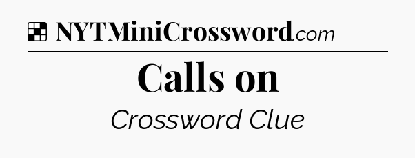 Solution: Calls on - NYT Crossword