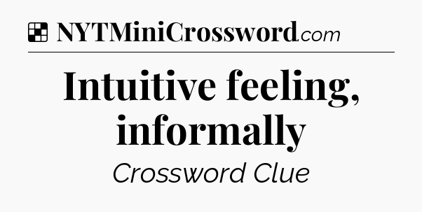Solution: Intuitive feeling, informally - NYT Crossword