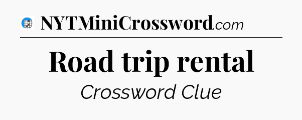 Road trip rental Crossword Clue