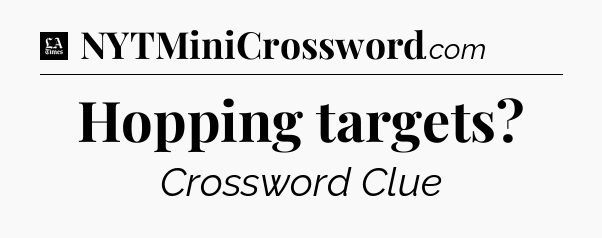 Hopping targets - LA Times Crossword