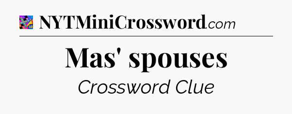 Mas' spouses Crossword Clue