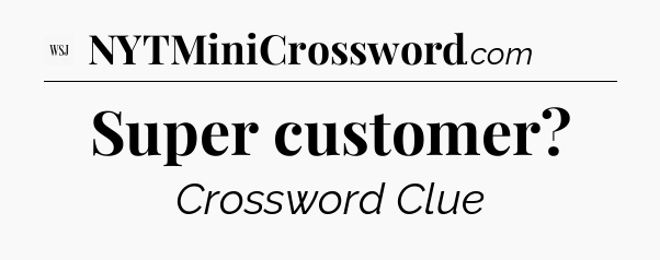 Super customer - WSJ Crossword